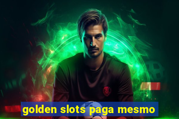 golden slots paga mesmo